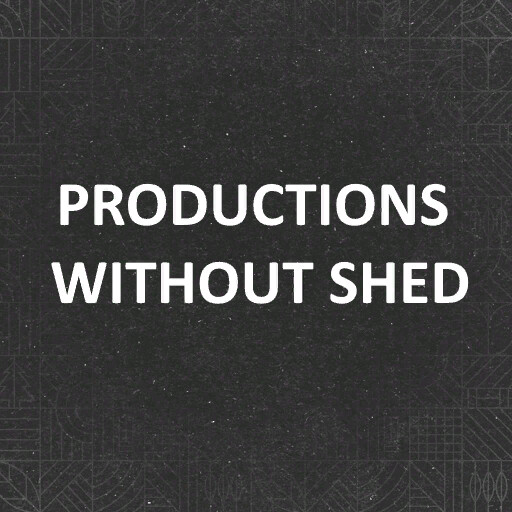 Productions Without Shed