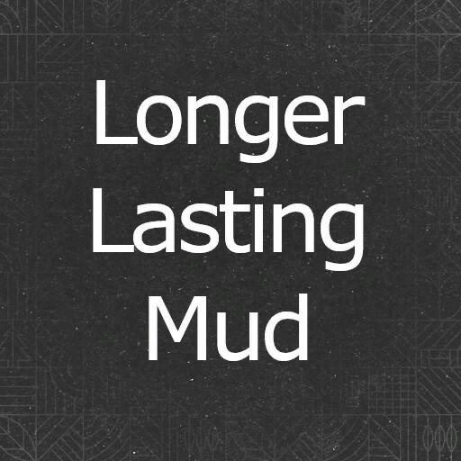 Longer Lasting Mud