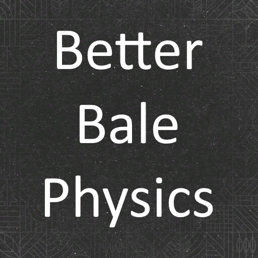 Better Bale Physics